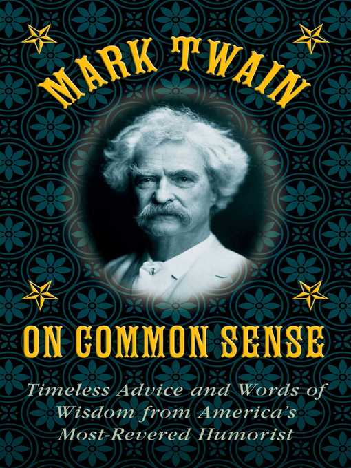 Title details for Mark Twain on Common Sense: Timeless Advice and Words of Wisdom from America?s Most-Revered Humorist by Mark Twain - Wait list